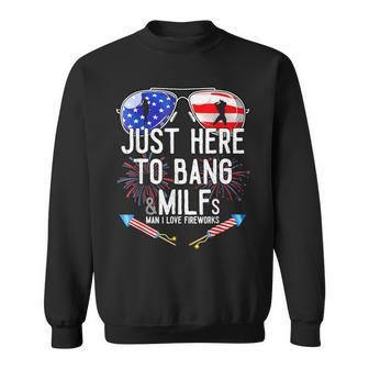 Just-Here To Bang & Milfs Man I Love Fireworks 4Th Of July Sweatshirt | Mazezy