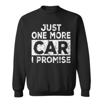 Just One More Car I Promise Mechanic Gift Car Lover Garage Sweatshirt - Seseable