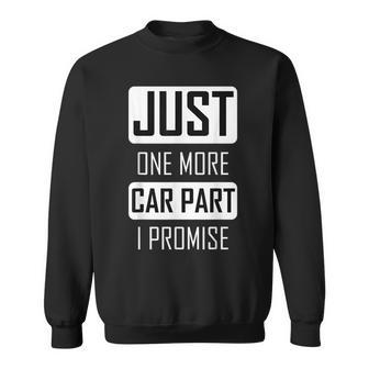 Just One More Car Part I Promise For Car Lovers Sweatshirt | Mazezy