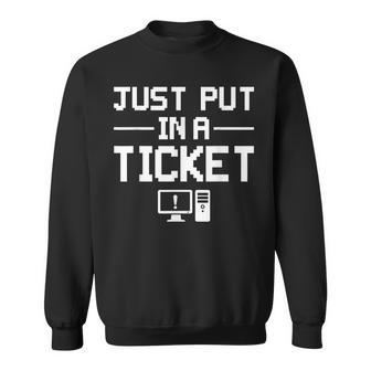 Just Put In A Ticket Fun Computer Help Desk It Tech Supports Sweatshirt - Seseable