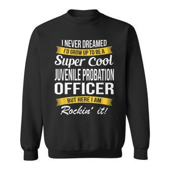 Juvenile Probation Officer I Never Dreamed Funny Sweatshirt - Thegiftio UK