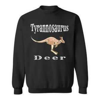 Kangaroo Funny Names Tyrannosaurus Deer Hilarious Gift Sweatshirt | Mazezy