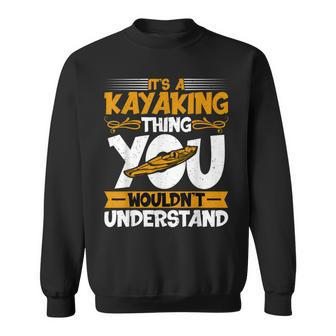 Kayaking Canoeing Lover - It’S A Kayaking Thing Kayaker Sweatshirt - Seseable