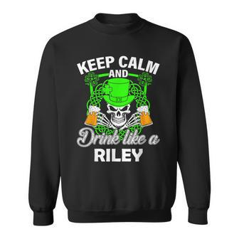 Keep Calm And Drink Like A Riley St Patricks Day Lucky Sweatshirt - Seseable