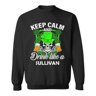 Keep Calm And Drink Like A Sullivan St Patricks Day Lucky Sweatshirt - Seseable