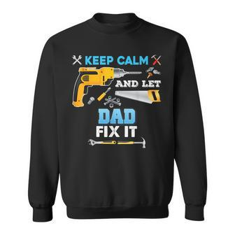 Keep Calm And Let Dad Fix It Father Day Grandpa Dad Papa Sweatshirt - Thegiftio UK
