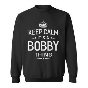 Keep Calm Its Bobby Thing Funny Gifts Name Men Men Women Sweatshirt Graphic Print Unisex - Thegiftio UK