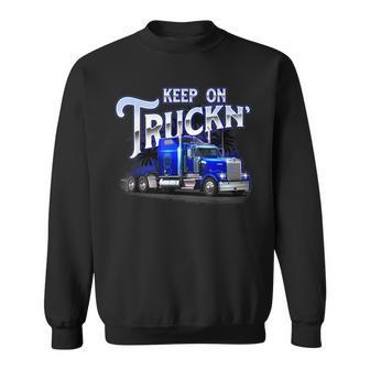 Keep On Truckn - Semi Truck Driver Trucker Trucking Mechanic Sweatshirt | Mazezy