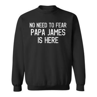 Kein Grund Zur Angst Papa James Ist Hier Stolzer Familienname Sweatshirt - Seseable