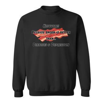 Ketovore Because Bacon Is Better Than Diabetes Depression Sweatshirt | Mazezy
