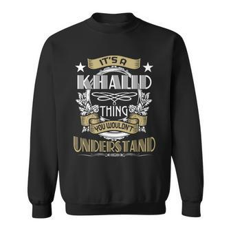 Khalid Thing Wouldnt Understand Family Name Sweatshirt - Seseable