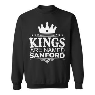 Kings Are Named Sanford Funny Personalized Name Men Gift Sweatshirt - Seseable