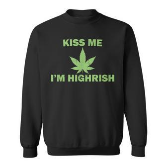 Kiss Me Im Highrish Funny St Patricks Day Sweatshirt | Mazezy