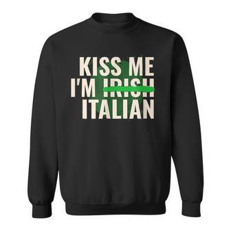 Kiss Me Im Irish Italian Funny St Patricks Day Sweatshirt - Seseable
