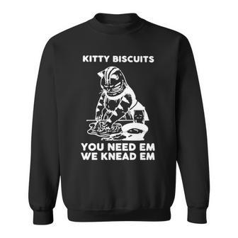 Kitty Biscuits You Need Em We Knead Em T Sweatshirt | Mazezy