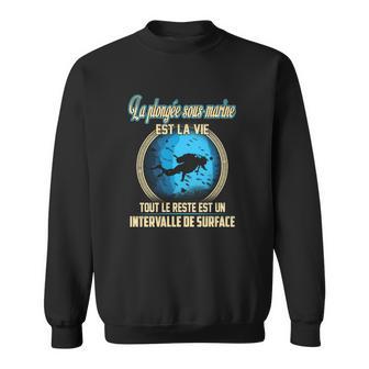 La Plongée Sous-Marine Est La Vie Sweatshirt - Seseable