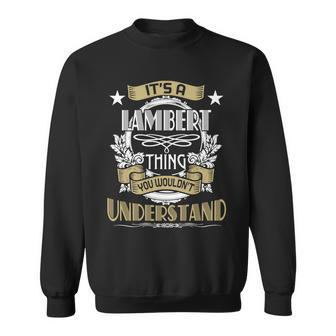 Lambert Thing Wouldnt Understand Family Name Sweatshirt - Seseable