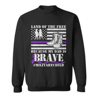Land Of The Free Because My Dad Is Brave Militarychild Sweatshirt - Monsterry UK