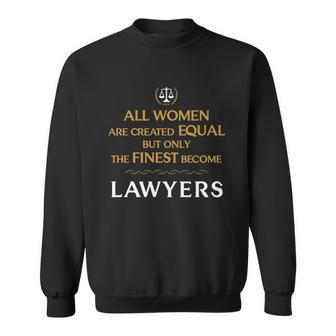Lawyer - All Women Are Created Equal But Only The Men Women Sweatshirt Graphic Print Unisex - Thegiftio UK