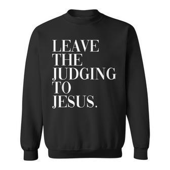 Leave The Judging To Jesus Religious Text - Christian Theme Men Women Sweatshirt Graphic Print Unisex - Thegiftio UK
