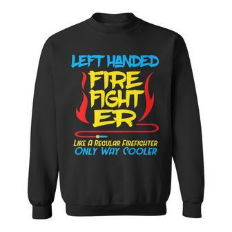 Left Handed Firefighter Funny Fire Fighter Lefty Gift Sweatshirt - Seseable