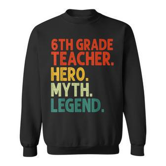 Lehrer Der 6 Klasse Held Mythos Legende Vintage-Lehrertag Sweatshirt - Seseable