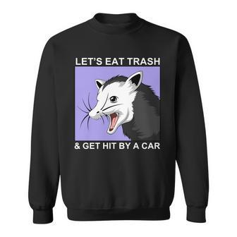 Lets Eat Trash And Get Hit By A Car V2 Sweatshirt - Monsterry DE