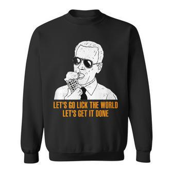 Lets Go Lick The World Lets Get It Done Funny Sweatshirt | Mazezy
