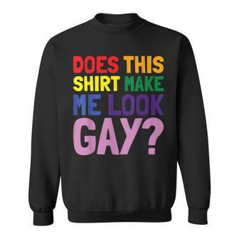 Lgbt Pride Month Does This Make Me Look Gay Men Women Sweatshirt Graphic Print Unisex - Seseable