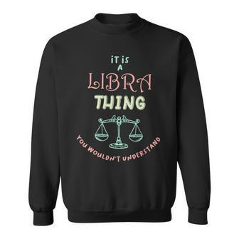 Libra Things You Wouldn’T Understand Colorful Sweatshirt | Mazezy