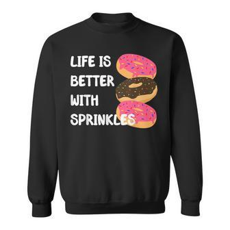 Life Is Better With Sprinkles Donut Doughnut Lover Sweatshirt | Mazezy