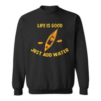 Life Is Really Good Just Add Water Kayaking Kayak Outdoor Sweatshirt - Seseable