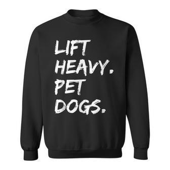 Lift Heavy Pet Dogs Funny Gym For Weightlifters Dog Lovers Men Women Sweatshirt Graphic Print Unisex - Seseable