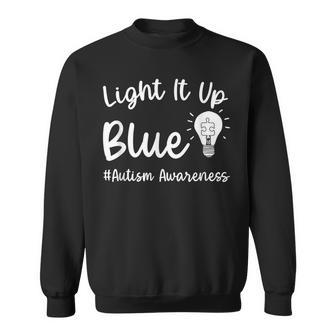 Light It Up Blue Autism I Wear Blue For Autism Awareness Sweatshirt - Seseable