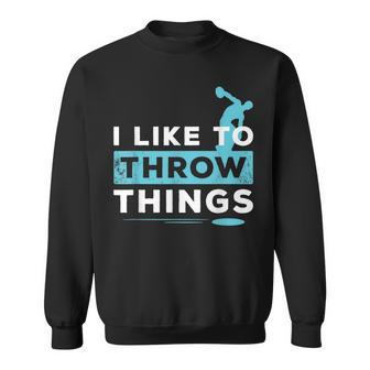 Like To Throw Things Track Field Discus Athlete Sweatshirt | Mazezy