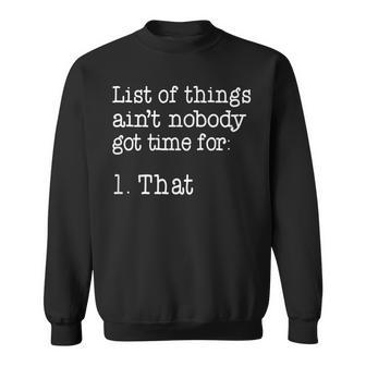 List Of Things Aint Nobody Got Time For 1 That Sweatshirt - Seseable