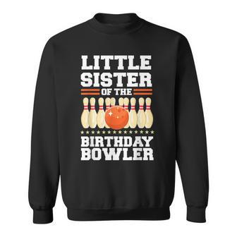 Little Sister Of The Birthday Bowler Bday Bowling Party Men Women Sweatshirt Graphic Print Unisex - Thegiftio UK