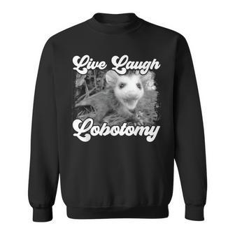Live Laugh Lobotomy Opossum Funny Possum Lobotomies Sweatshirt - Seseable