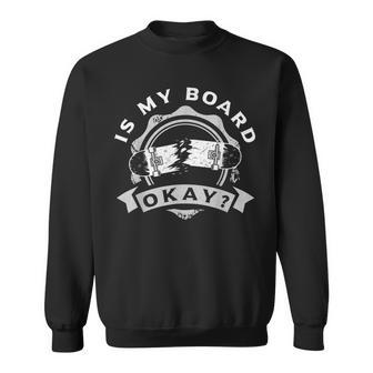 Longboard Freeboard Skateboarding Is My Board Okay Funny Men Women Sweatshirt Graphic Print Unisex - Seseable