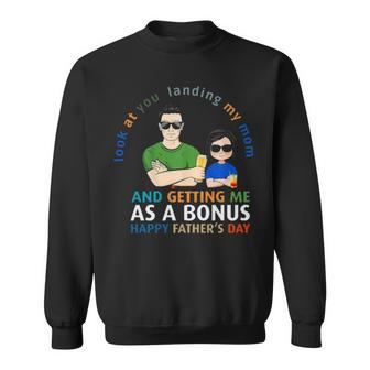 Look At You Landing My Mom Getting Me As A Bonus Funny Dad Sweatshirt | Mazezy