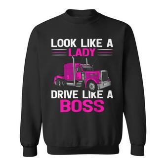 Look Like A Lady Drive Like A Boss Feamel Truck Driver Men Women Sweatshirt Graphic Print Unisex - Seseable