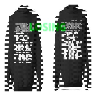 Losing It’S A Philly Thing Sweatshirt | Mazezy