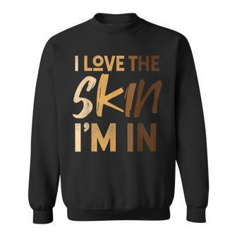Love The Skin Im In Quote Black History Month Motivational Sweatshirt - Seseable