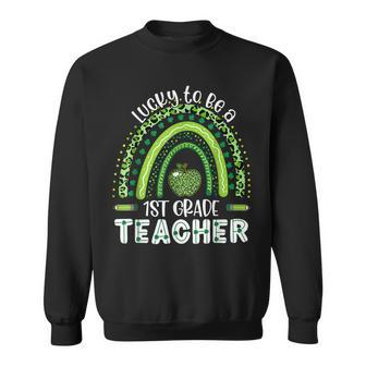 Lucky To Be A 1St Grade Teacher St Patricks Day Rainbow Sweatshirt - Seseable