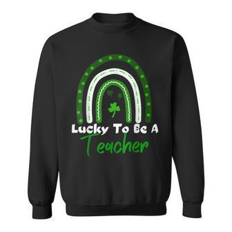 Lucky To Be A Teacher Rainbow St Patricks Day Sweatshirt - Seseable