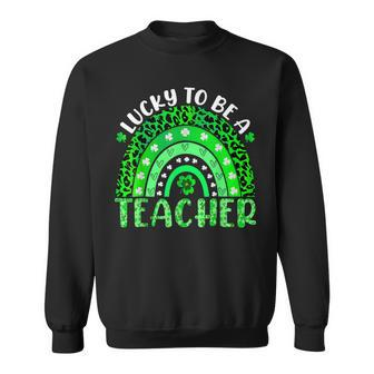 Lucky To Be A Teacher Rainbow Teacher St Patricks Day Sweatshirt - Seseable