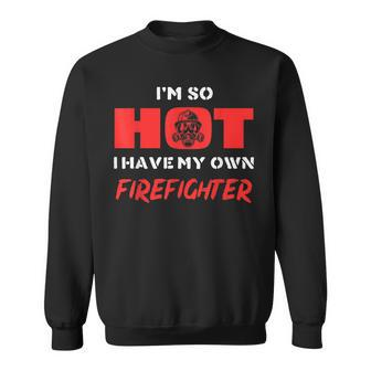 Lustig So Heiß Habe Meinen Eigenen Feuerwehrmann Sweatshirt - Seseable