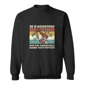 Lustiges Italienisches Spruch Sweatshirt Se D'Agostino Non Può Aggiustarlo Siamo Tutti Fottuti - Seseable