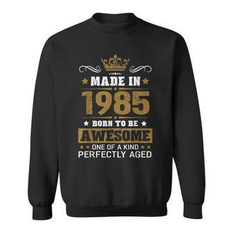 Made In 1985 Born To Be Awesome Birthday Gifts Sweatshirt | Mazezy