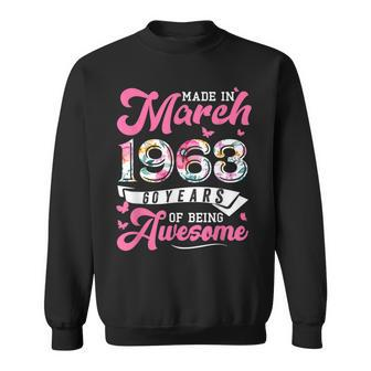 Made In March 1963 Floral 60 Year Old 60Th Birthday Women Sweatshirt - Seseable